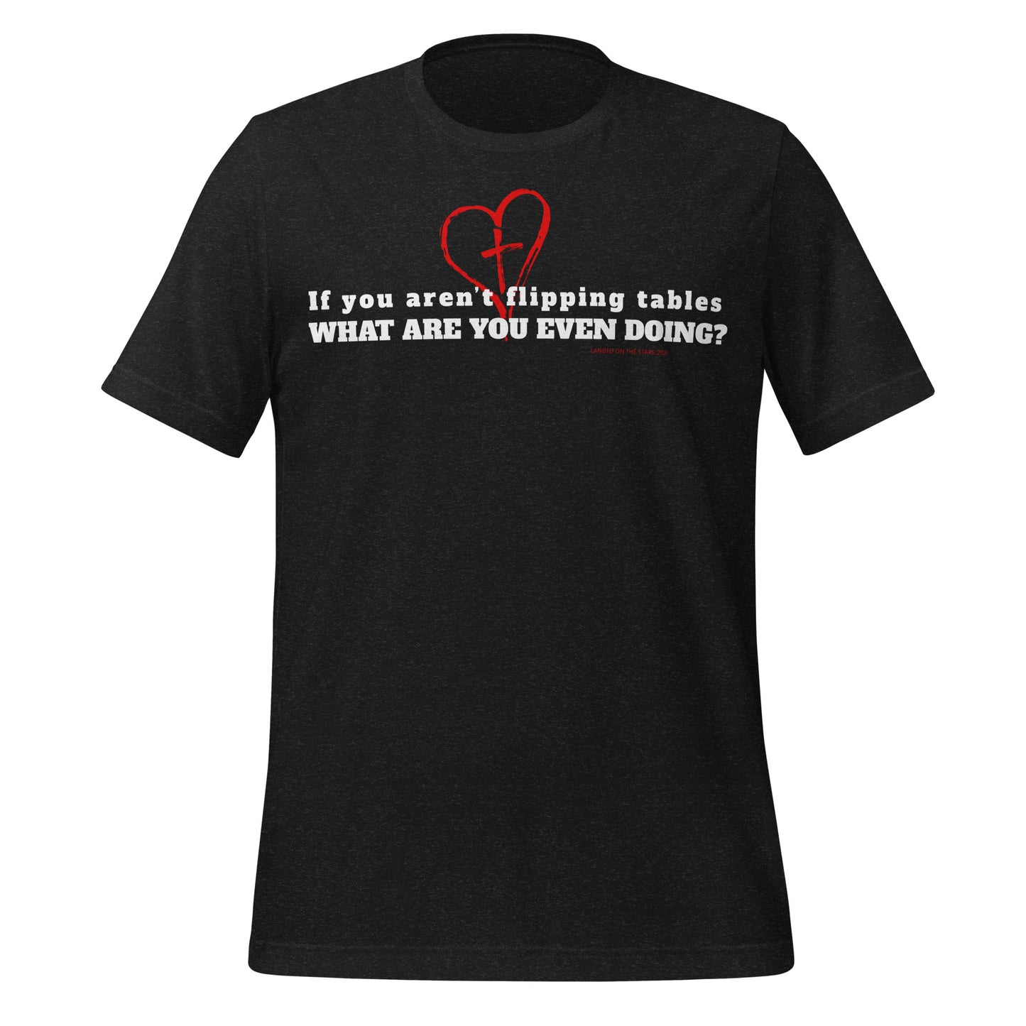 If You Aren't Flipping Tables T-Shirt - Spiritual Sass Christian Apparel